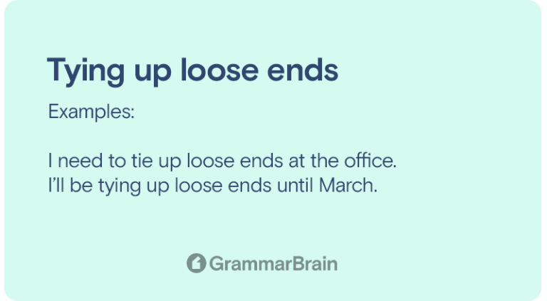 Tying Up Loose Ends Origin Meaning Definition Examples GrammarBrain