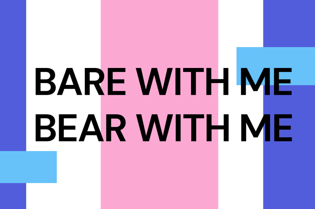 bear with me or bare with me
